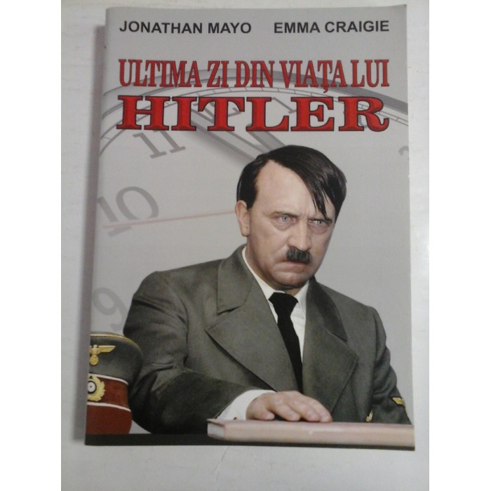 ULTIMA ZI DIN VIATA LUI HITLER - JONATHAN MAYO, EMMA CRAIGIE